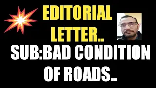 HOW TO WRITE EDITORIAL LETTER..Sub:BAD CONDITION OF ROADS IN YOUR LOCALITY..