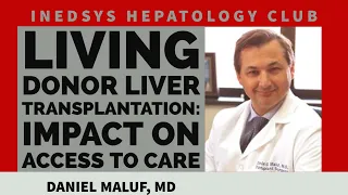 "Living Donor Liver Transplantation in US: Impact on access to care" Prof. Daniel G. Maluf, MD
