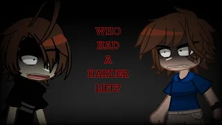 //Who had a harder life?//C.C//Gregory//