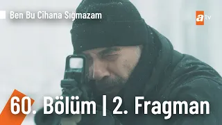 Ben Bu Cihana Sığmazam 60. Bölüm 2.Fragmanı | "Vazgeçersem namerdim!" @BenBuCihanaTV