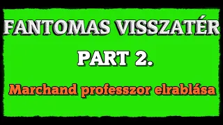 FANTOMAS VISSZATÉR -Jelenet 2 :  Marchand professzor elrablása