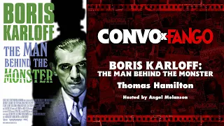 Convo x Fango: BORIS KARLOFF: THE MAN BEHIND THE MONSTER