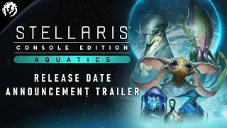 Stellaris: Console Edition | Aquatics Species Pack | Release Date Announcement Trailer