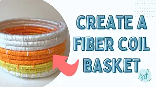 Fiber Coil Basket Intro with Step-By-Step Instructions #createwithme #fiberarts #artlessons