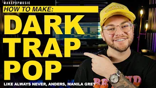 How To Make Dark Trap Pop (Always Never, Anders, Manila Grey) | Make Pop Music