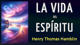 LA VIDA DEL ESPÍRITU - Henry Thomas Hamblin - AUDIOLIBRO