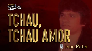 🎤 IVAN PETER   🎵 TCHAU TCHAU AMOR - KARAOKÊ