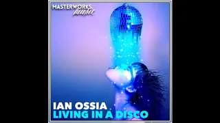 Ian Ossia - Living In A Disco