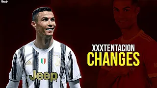 Cristiano Ronaldo ► XXXTENTACION - Changes │HD