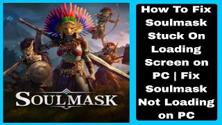 How To Fix Soulmask Stuck On Loading Screen on PC | Fix Soulmask Not Loading on PC