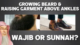 Growing Beard & Keeping Garments above Ankle Wajib or Sunnah?
