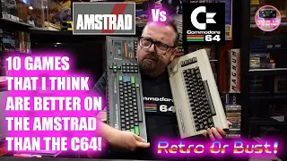 10 Games I Think Are Better On The AMSTRAD CPC 464 Than The C64! | Retro Or Bust!