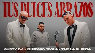 Tus Dulces Abrazos - Gusty Dj, El Negro Tecla, The La Planta (Video Oficial)