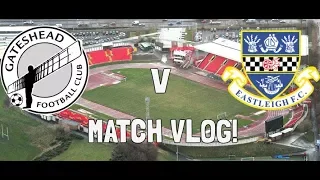 GATESHEAD V EASTLEIGH VLOG!