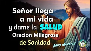 SEÑOR LLEGA A MI VIDA Y DAME LA SALUD   ORACIÓN MILAGROSA DE SANIDAD – ¡MUY EFECTIVA!