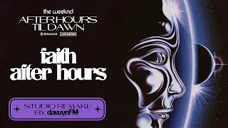 The Weeknd -  Faith / After Hours (After Hours Til Dawn) [Studio Remake] | Leg II |