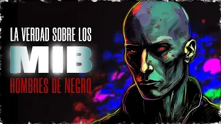 Quienes son los HOMBRES DE NEGRO | Historias Reales de los MIB  | Documental