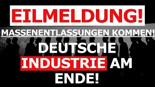 EILMELDUNG! Deutsche Industrie am ENDE! MASSENENTLASSUNGEN stehen bevor!