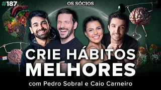 APRENDA A CRIAR BONS HÁBITOS (Com Caio Carneiro e Pedro Sobral) | Os Sócios 187