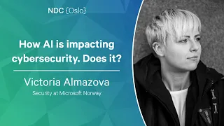 How AI is impacting cybersecurity. Does it? - Victoria Almazova - NDC Oslo 2023