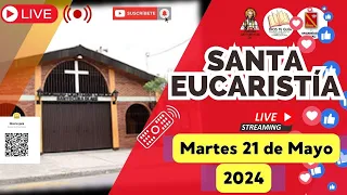 SANTA MISA - MARTES 21 MAYO 2024