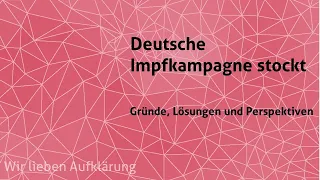 Die deutsche Impfkampagne stockt – Gründe, Lösungen, Perspektiven