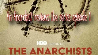 An Anarchist reviews The Anarchists (HBO) Episode 1