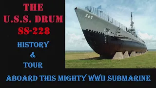 The USS Drum – SS-228, History, Facts, and a Tour Aboard This Mighty WWII Submarine.