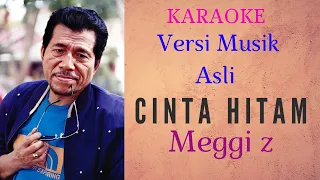 CINTA HITAM [KARAOKE]MEGGI Z [VERSI MUSIK ASLI]