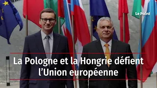 La Pologne et la Hongrie défient l’Union européenne