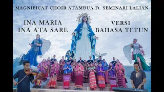 INA MARIA INA ATA SARE, INA PETEN KAME (VERSI BAHASA TETUN) MAGNIFICAT CHOIR ATAMBUA