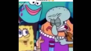 Spongebob Roasted Squidward IAM THE ONE!!!! YOU HAVE TO SEE THIS