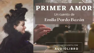 Primer amor de Emilia Pardo Bazán. Cuento completo. Audiolibro con voz humana real