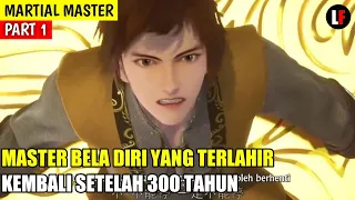 Master Bela Diri Yang Reinkarnasi Setelah 300 Tahun - Alur Cerita Martial Master Part 1