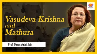 Vasudeva Krishna and Mathura | Prof. Dr. Meenakshi Jain | Dr. Rinkoo Wadhera | #SangamTalks