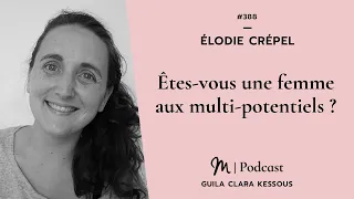 #388 Élodie Crépel :  Êtes vous une femme aux multi potentiels ?