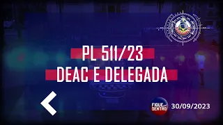 PL 511/23 DEAC e Delegada - Fique por Dentro 30/09/2023 - SindGuardas-SP