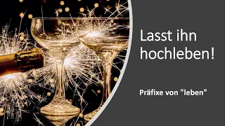 Lasst ihn hochleben! - Präfixe von "leben" (Teil 1)