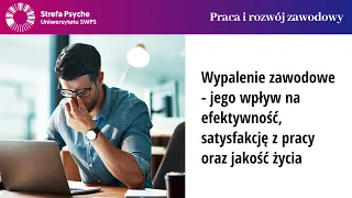 Wypalenie zawodowe - jego wpływ na efektywność, satysfakcję z pracy oraz jakość życia