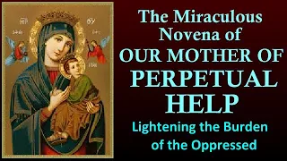 THE MIRACULOUS NOVENA TO OUR MOTHER OF PERPETUAL HELP -LIGHTENING THE BURDEN OF THE OPPRESSE