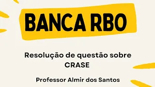 Resolução de Questão - BANCA RBO - crase  Prof. Almir