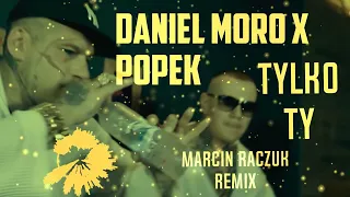 DANIEL MORO X POPEK - TYLKO TY [ MARCIN RACZUK REMIX ] NOWOŚĆ 2023