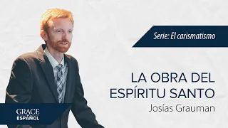 La obra del Espíritu Santo | Pasajes selectos | Pastor Josías Grauman