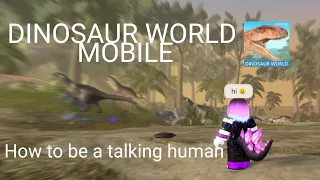 Roblox Dinosaur World Mobile how to be a talking human/Outsider (PC/Mobile)