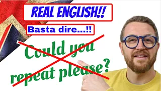 BASTA! Non dire più COULD YOU REPEAT?! REAL ENGLISH!! Parla come UN INGLESE!