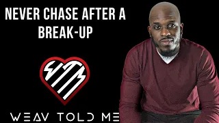 NEVER CHASE AFTER A BREAK-UP | Why You Should Never Chase After Being Dumped