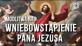 MODLITWA NA WNIEBOWSTĄPIENIE PAŃSKIE  🙏 MODLITWA DO PANA JEZUSA. NIEDZIELA WNIEBOWSTĄPIENIA