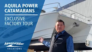 Aquila Power Catamarans | Exclusive Factory Tour | MarineMax Vacations