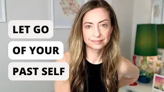 Why you need to let go of your past self