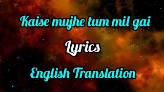 Kaise Mujhe Tum Mil Gayi (Lyrics) English Translation | Shreya Ghoshal, Benny Dayal | Amir k, Aasin